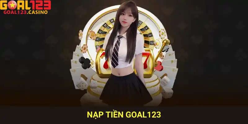 nạp tiền goal123