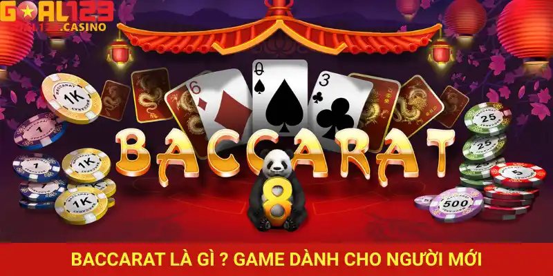 Baccarat là gì? Trò chơi dễ hiểu với tỷ lệ thắng cao và giao diện rõ ràng trên Goal123.