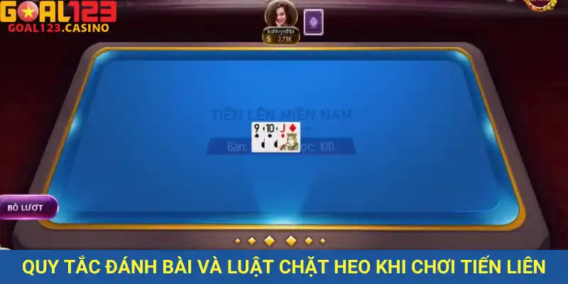 Hướng dẫn chi tiết luật chơi và luật chặt heo trong đánh bài tiến lên miền Nam tại Goal123.