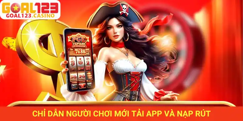 Goal123 chỉ dẫn người mới cách tải app và nạp rút