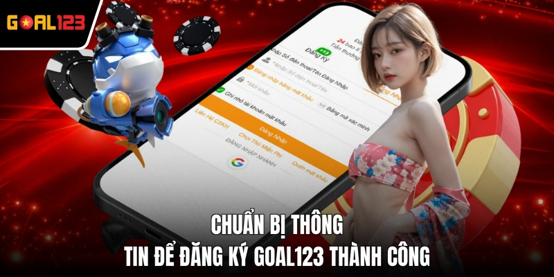 Chuẩn bị thông tin để đăng ký GOAL123 thành công