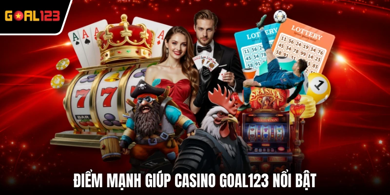 Điểm mạnh giúp Casino GOAL123 nổi bật