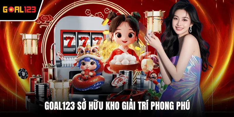 GOAL123 sở hữu kho giải trí phong phú