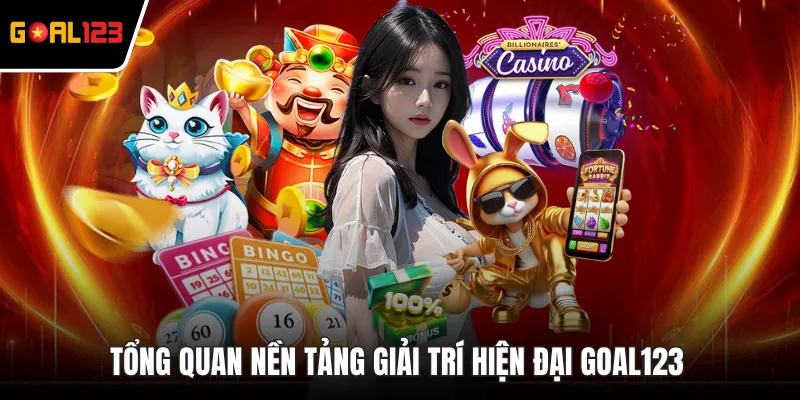 Tổng quan nền tảng giải trí hiện đại GOAL123