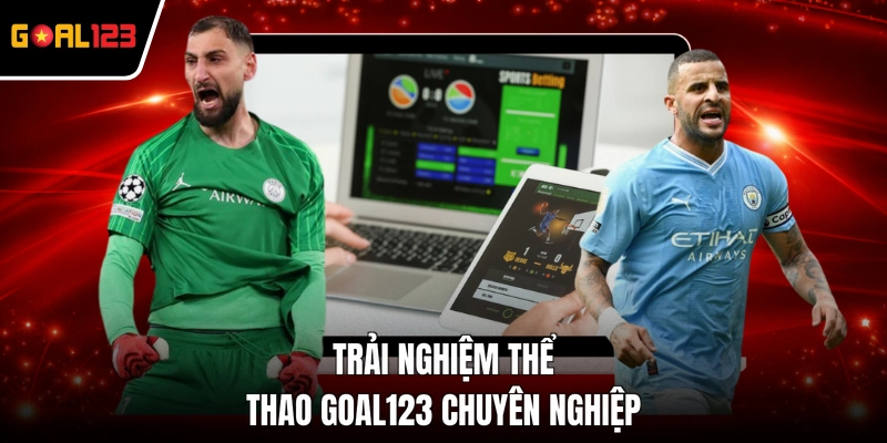 Trải nghiệm thể thao GOAL123 chuyên nghiệp